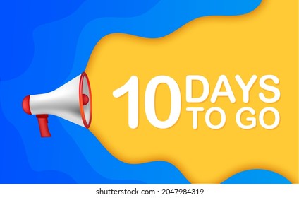 Male hand holding megaphone with 10 days to go speech bubble. Loudspeaker. Banner for business, marketing and advertising. Vector illustration
