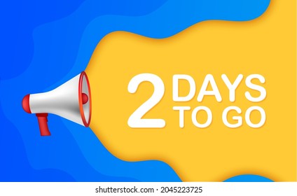 Male hand holding megaphone with 2 days to go speech bubble. Loudspeaker. Banner for business, marketing and advertising. Vector illustration.
