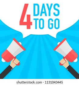 Male hand holding megaphone with 4 days to go speech bubble. Loudspeaker. Banner for business, marketing and advertising. Vector stock illustration.