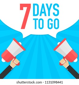 Male hand holding megaphone with 7 days to go speech bubble. Loudspeaker. Banner for business, marketing and advertising. Vector stock illustration.