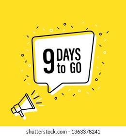 Male hand holding megaphone with 9 days to go speech bubble. Loudspeaker. Banner for business, marketing and advertising. Vector illustration