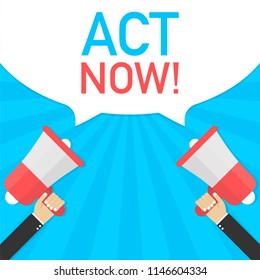 Male hand holding megaphone with Act now! speech bubble. Banner for business. Vector stock illustration.