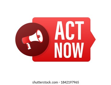 Male hand holding megaphone with Act now speech bubble. Banner for business. Vector illustration.