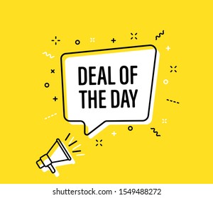 Male hand holding megaphone with deal of the day speech bubble. Loudspeaker. Banner for business, marketing and advertising. Vector illustration.