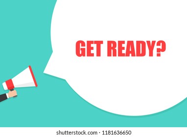 Male hand holding megaphone with get ready speech bubble. Loudspeaker. Banner for business, marketing and advertising. Vector illustration.