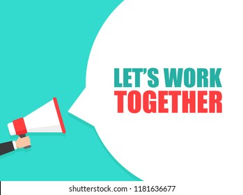 Male hand holding megaphone with let's work together speech bubble. Loudspeaker. Banner for business, marketing and advertising. Vector illustration.