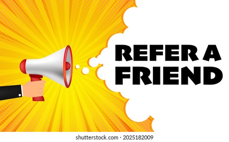 Male hand holding megaphone with refer a friend speech bubble. Loudspeaker. Banner for business, marketing and advertising. Vector illustration.
