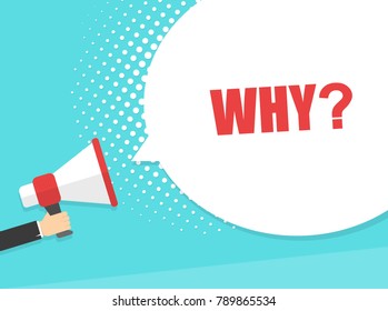 Male hand holding megaphone with why? speech bubble. Loudspeaker. Banner for business, marketing and advertising. Vector illustration.