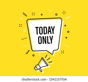 Male hand holding megaphone with today only speech bubble. Loudspeaker. Banner for business, marketing and advertising. Vector illustration.