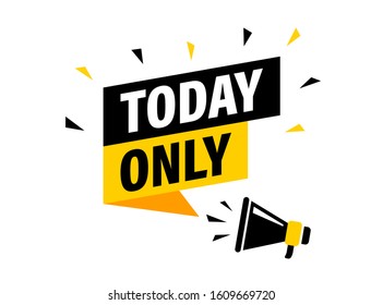 Male hand holding megaphone with today only speech bubble. Loudspeaker. Banner for business, marketing and advertising. Vector illustration.