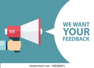 Male hand holding megaphone with We want your feedback speech bubble. Loudspeaker. Banner for business, promotion and advertising. Vector illustration.