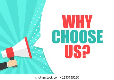 Male hand holding megaphone with Why choose speech bubble. Loudspeaker. Banner for business, marketing and advertising. Vector illustration.