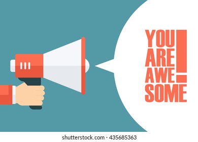 Male hand holding megaphone with You Are Awesome! speech bubble. Loudspeaker. Motivational banner. Vector illustration.