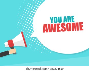 Male hand holding megaphone with You Are Awesome speech bubble. Loudspeaker. Banner for business, marketing and advertising. Vector illustration.