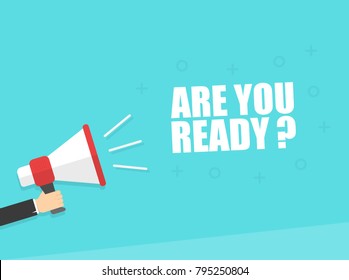 Male hand holding megaphone with are you ready? speech bubble. Loudspeaker. Banner for business, marketing and advertising. Vector illustration.