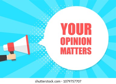 Male hand holding megaphone with your opinion matters speech bubble. Loudspeaker. Banner for business, marketing and advertising. Vector illustration