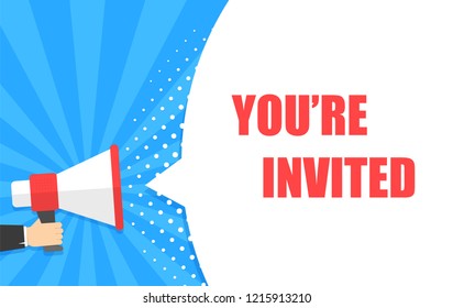 Male hand holding megaphone with you're invited speech bubble. Loudspeaker. Banner for business, marketing and advertising. Vector illustration.