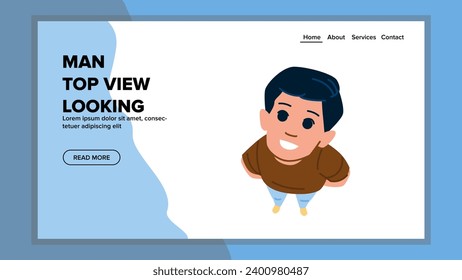 male man top view looking vector. above smile, one casual, attractive good male man top view looking web flat cartoon illustration