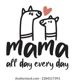 Mama all day every day