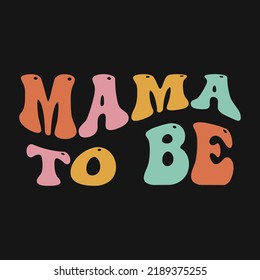 Mama To Be Retro Wavy Vector T-shirt Design