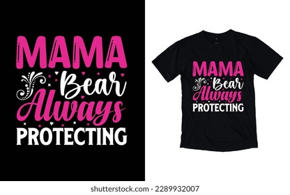 Mama bear always protecting quote mother's day typography t-shirt design,  Mother's day t-shirt design, Mom t-shirt design