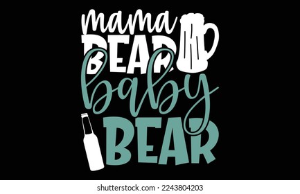 Mama Bear Baby Bear - New Born Baby Hand drawn lettering phrase, for Cutting Machine, Silhouette Cameo, svg, Cricut and t shirt design. svg