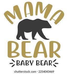 mama bear baby bear Shirt print template, typography design for shirt, mug, iron, glass, sticker, hoodie, pillow, phone case, etc, perfect design of mothers day fathers day valentine day Christmas 