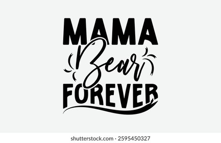 Mama Bear Forever - MOM typography T shirt  Design, Hand written vector t shirt Design, Illustration for prints on t-shirts, bags, posters, cards and Mug.