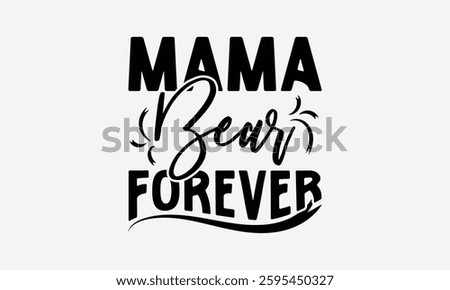 Mama Bear Forever - MOM typography T shirt  Design, Hand written vector t shirt Design, Illustration for prints on t-shirts, bags, posters, cards and Mug.