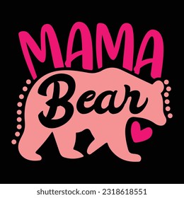 Mama bear Happy mother's day shirt print template, Typography design for mother's day, mom life, mom boss, lady, woman, boss day, girl, birthday  svg