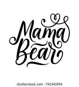 Mama Bear inspirational quote. Modern calligraphy quote isolated on white background. Lettering art for poster, greeting card, t-shirt.