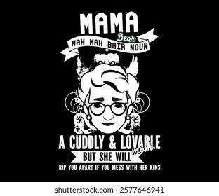 Mama Bear mah mah bair noun a cuddly  lovable mom but she will 
rip you apart if you mess with her kins Mother's Day T-shirt
