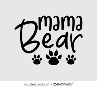 Mama Bear, Mom Quotes, Quotes about Mother, funny mom design, Mothers Day Design, Mother's day typographic t shirt design