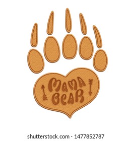 Mama Bear. Vector symbol of a mother's care. Realistic label in the form of heart and bear's paw. Brown leather patch with a stitches, burnt text and arrows. Funny animal handprint. White background