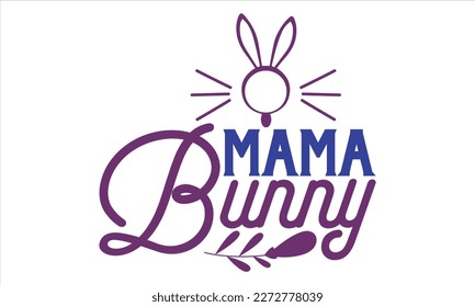 Mama Bunny - Mother’s Day T shirt Design, Handmade calligraphy vector illustration, For the design of postcards, svg for posters, banners, mugs, pillows.