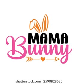 Mama Bunny, Easter day t-shirt design, Happy Easter funny t shirt design, Bunny Season, Typography vector art shirt, spring holiday, Easter Funny Quotes t-shirt for kid’s men, Women