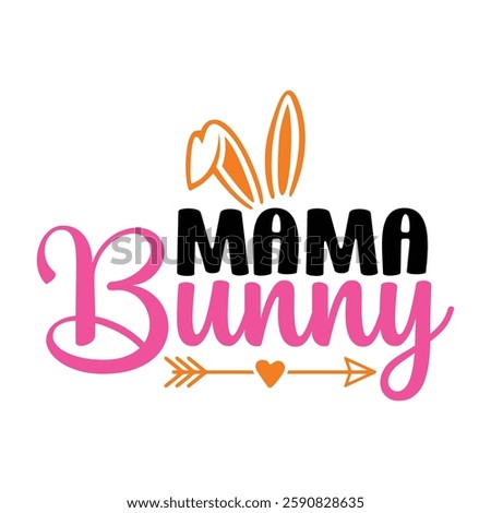 Mama Bunny, Easter day t-shirt design, Happy Easter funny t shirt design, Bunny Season, Typography vector art shirt, spring holiday, Easter Funny Quotes t-shirt for kid’s men, Women