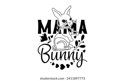 Mama Bunny- Mother's Day t- shirt design, Handmade calligraphy vector illustration, Holiday for Cutting Machine, Silhouette Cameo, Cricut Vector illustration Template.