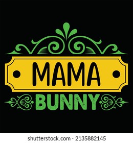 Mama Bunny t shirt design, vector file.