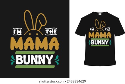 I'm The Mama Bunny T-shirt, vector illustration, graphic template, print on demand, typography, vintage, eps 10, textile fabrics, retro style,  element, apparel, easter day t shirt design, tee