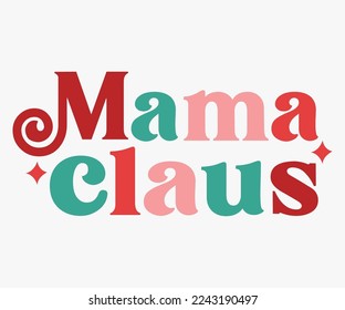 Mama Claus Christmas Saying SVG, Retro Christmas T-shirt, Funny Christmas Quotes, Merry Christmas Saying SVG, Holiday Saying SVG, New Year Quotes, Winter Quotes SVG, Cut File for Cricut, Silhouette