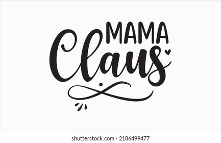 Mama Claus - Diseño SVG de Navidad. Ilustración del vector de letras. Es bueno para la reserva de recortes, afiches, plantilla, tarjetas de felicitación, carteles, textiles, camisetas y diseño de citas de Navidad. Vector EPS 10.