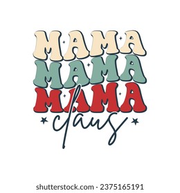 Mama Claus. Christmas T-Shirt Design, Posters, Greeting Cards, Textiles, Sticker Vector Illustration, Hand drawn lettering for Xmas invitations, mugs, and gifts.