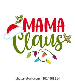 Mama Claus (Santa Claus) - phrase for Christmas clothes or ugly sweaters. Hand drawn lettering for Xmas greetings cards, invitations. Good for t-shirt, mug, gift, printing press. Holiday quotes.