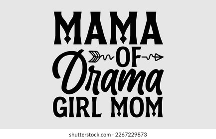Mama of drama girl mom- Mother's day t-shirt and svg design, Hand Drawn calligraphy Phrases, greeting cards, mugs, templates, posters, Handwritten Vector, EPS 10.