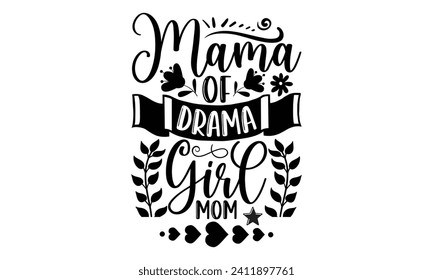 Mama Of Drama Girl Mom- Mother's Day t- shirt design, Handmade calligraphy vector illustration, Holiday for Cutting Machine, Silhouette Cameo, Cricut Vector illustration Template.