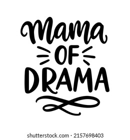 Mama of Drama. Mothers day card, T Shirt Design, Moms life, motherhood poster. Funny Hand Lettering Quote. Modern brush calligraphy, Isolated on white background.