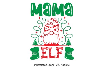 Mama Elf - Christmas SVG Design, Hand drawn lettering phrase isolated on white background, Calligraphy T-shirt design, EPS, SVG Files for Cutting, bag, cups, card