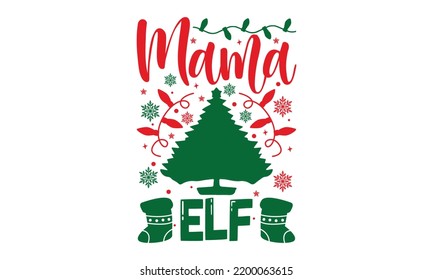 Mama Elf - Christmas T-shirt Design, Hand drawn lettering phrase, Calligraphy graphic design, EPS, SVG Files for Cutting, card, flyer