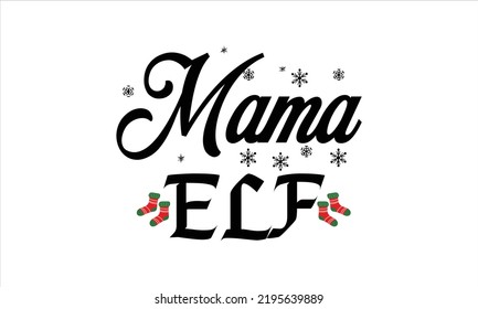  Mama elf  -   Lettering design for greeting banners, Mouse Pads, Prints, Cards and Posters, Mugs, Notebooks, Floor Pillows and T-shirt prints design.